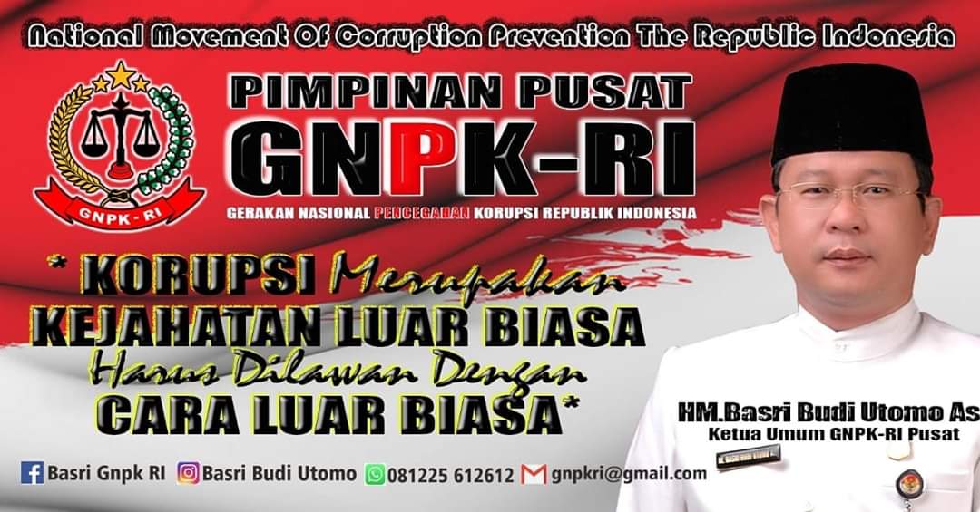 Ketua Umum Gerakan Nasional Pencegahan Korupsi Republik Indonesia (GNPK RI) H M, Basri Budi Utomo, AS, SIP, SH